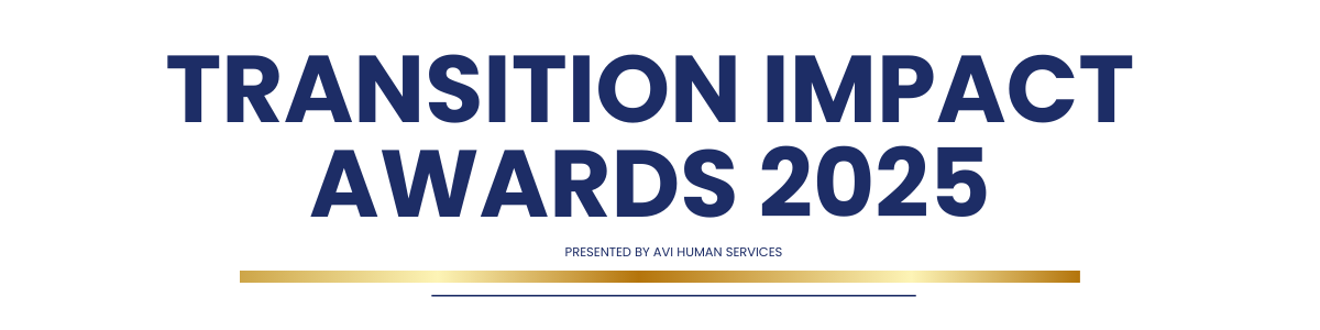 A banner reading ‘Transition Impact Awards 2025 – Presented by AVI Human Services’ in navy text, with a gold gradient line below for emphasis.